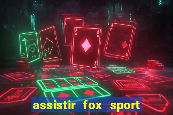 assistir fox sport futebol tv